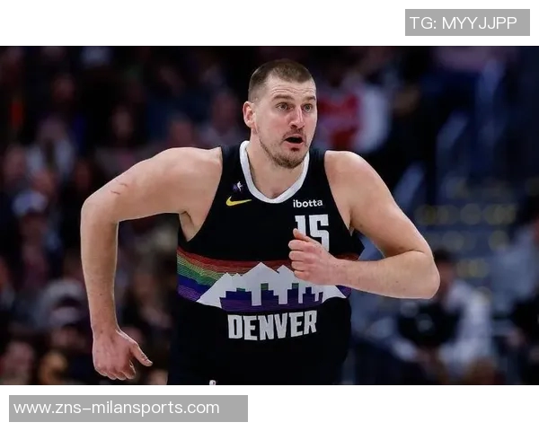 约基奇强调保持强硬态度以适应裁判判罚标准这是球队训练的核心内容